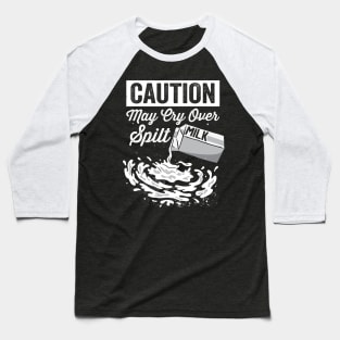 Caution May Cry Over Spilt Milk - Spilt Milk Graphic Baseball T-Shirt